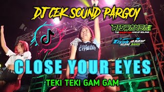 Dj Close Your Eyes x Gam Gam Teki Teki • TikTok Viral Terbaru Remix Full Bass 2022