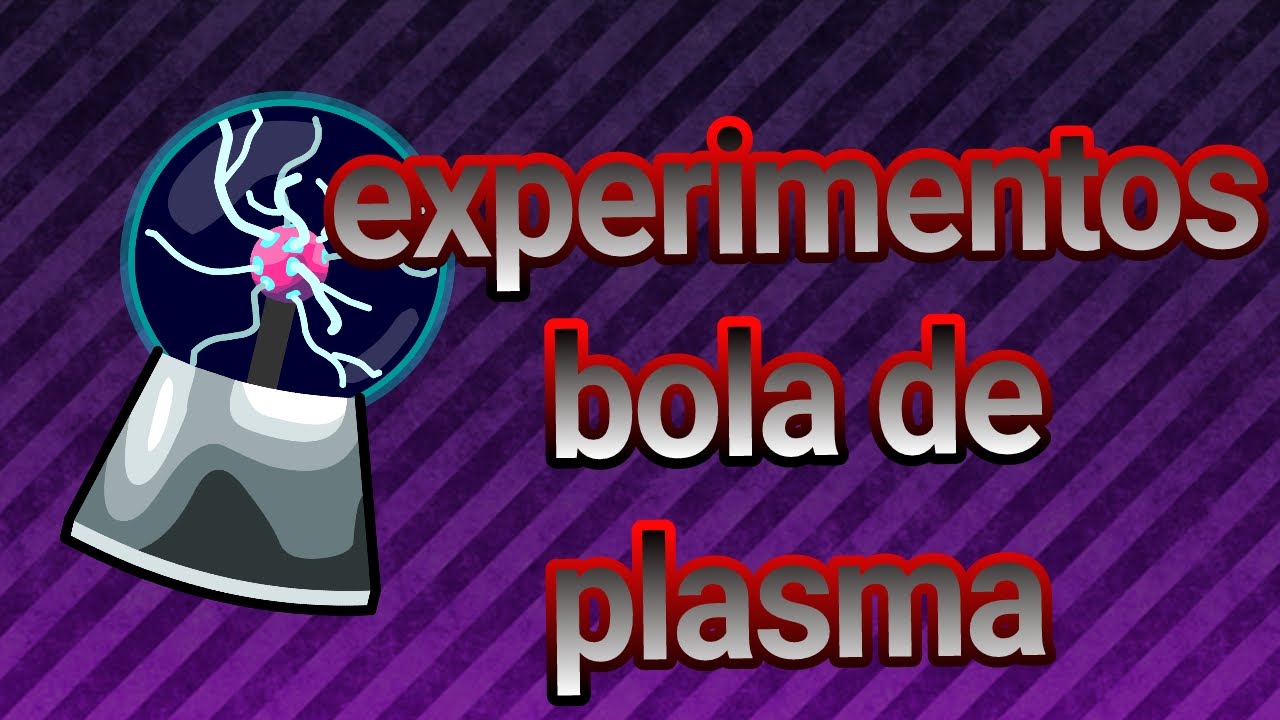 Experimentos bola de plasma. 
