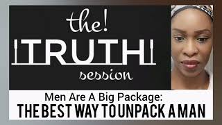 The Best Way To Unpack A Man The Truth Session E5 Voice On Repeat
