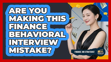 Are You Making This Finance Behavioral Interview Mistake? - Finance Job Strategist