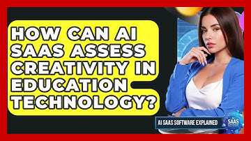 How Can AI SaaS Assess Creativity In Education Technology? - AI SaaS Software Explained