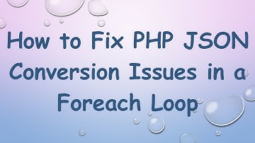 How to Fix PHP JSON Conversion Issues in a Foreach Loop