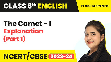 The Comet I - Explanation (Part 1) | Class 8th English