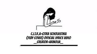 C.I.T.R.A-Citra scholastika(Feby cover) official Lyrics video