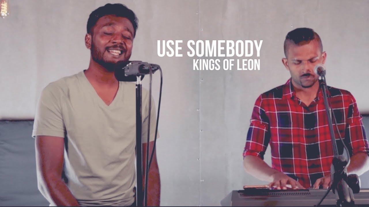 Use Somebody Kings Of Leon Vineeth Vincent X Julius Mitchell Someone Like You Cover Youtube