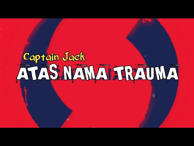 Atas Nama Trauma_Captain Jack (lyrics) class=