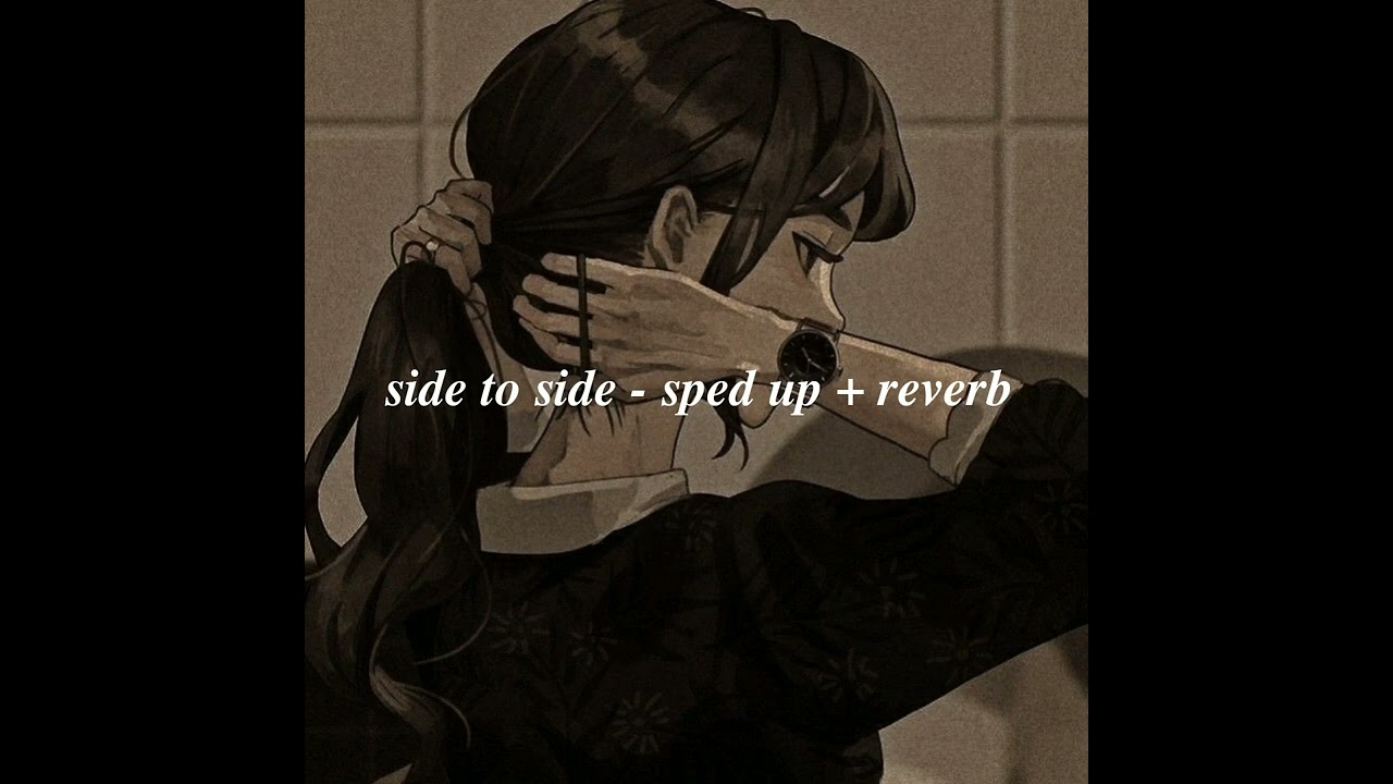 Side to side   sped up  reverb