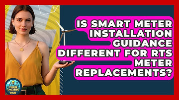 Is Smart Meter Installation Guidance Different for RTS Meter Replacements? - Your Utilities Hub