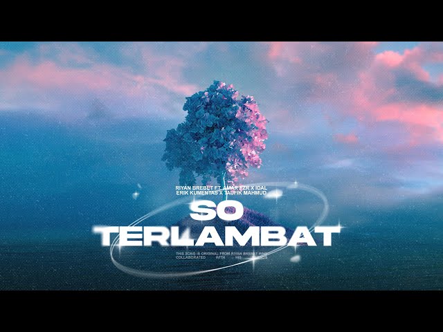 Riyan Brebet - SO TERLAMBAT Feat. Amar FZR x IDAL x Erik Kumentas x Taufik Mahmud ( Music Video ) class=