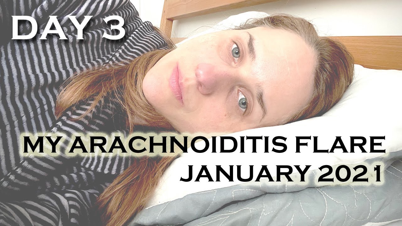 DAY 3 ARACHNOIDITIS & SPINAL CSF LEAK FLARE : January 2021