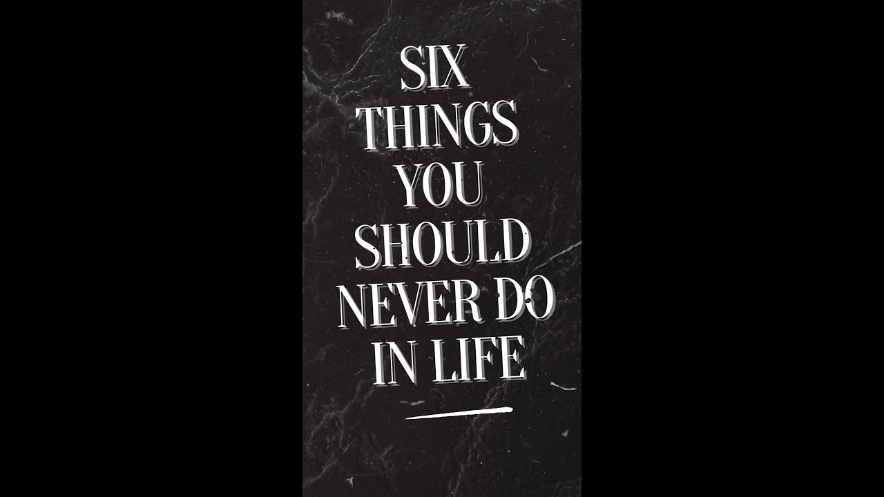 Six things you should never do in life #shorts - YouTube