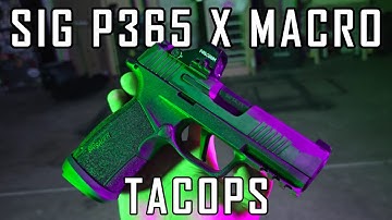 SIG P365 X MACRO TACOPS:  The Best P365 Model