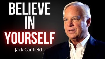 BELIEVE In Yourself I Jack Canfield I Motivational Speech