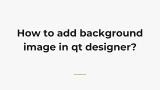 How to add background image in qt designer?