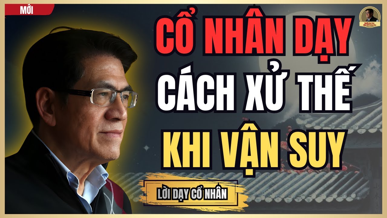 Cổ Nhân Dạy : 3 Bài Học Xử Thế Khi Thời Vận Đi Xuống | Nguyễn Ngọc Ngạn_Minh Triết Phương Đông