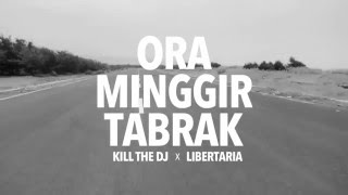 Teaser Video - ORA MINGGIR TABRAK - Kill the DJ x Libertaria