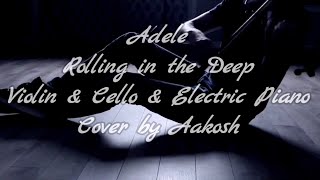 Adele - Rolling in the Deep ( Violin & Cello & Electric Piano - Cover by Aakosh ) Resimi