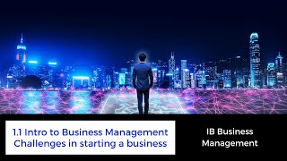 1.1 - Intro to Business Management - Challenges in starting a Business - IB Business Management