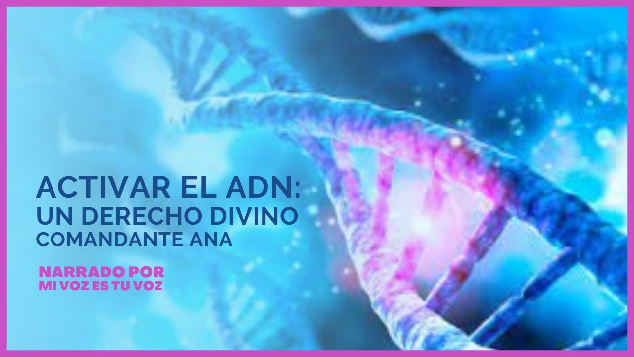 ACTIVAR EL ADN: UN DERECHO DIVINO | Comandante Ana