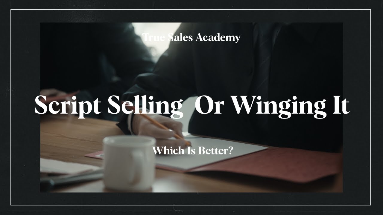 Script Selling or Winging it: Which is better?