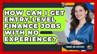 How Can I Get Entry-Level Finance Jobs With No Experience? - Finance Job Strategist
