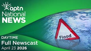 APTN National News: April 23, 2026