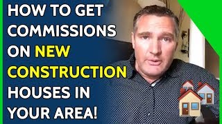 How to get commissions on New Construction houses in your area!