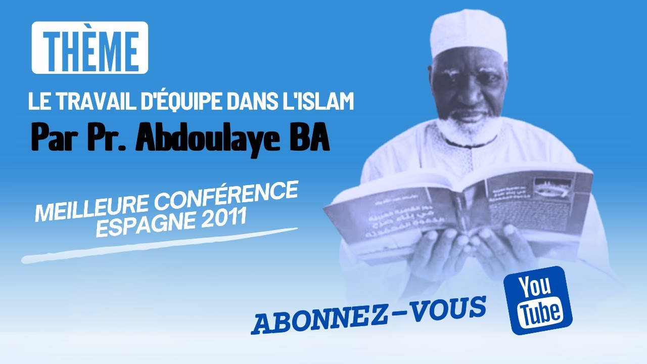 #soninkara Thème: Travail d'équipe dans l'Islam Pr Abdoulaye BA: meilleure conférence ESPAGNE 2011