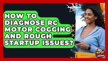 How to diagnose RC motor cogging and rough startup issues? - RC Toy Central
