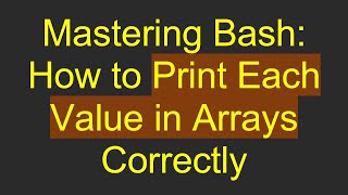 Mastering Bash: How to Print Each Value in Arrays Correctly