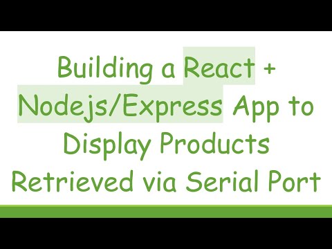Building a React +  Nodejs/Express App to Display Products Retrieved via Serial Port