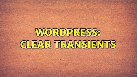 Wordpress: Clear Transients