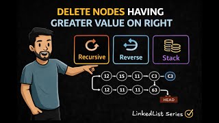 Delete Nodes Having Greater Value on Right 🔥 Linked List | Recursive, Stack & Reverse