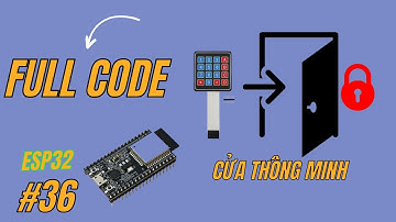 [Lập trình ESP32] Bài 36 - Hướng dẫn làm mô hình Cửa Thông Minh với Bàn Phím 4x4
