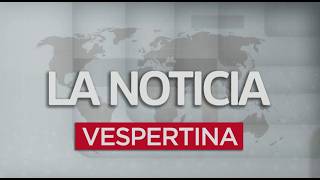 La Noticia Vespertina | 05 de octubre 2026
