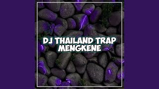 DJ THAILAND TRAP MENGKENE