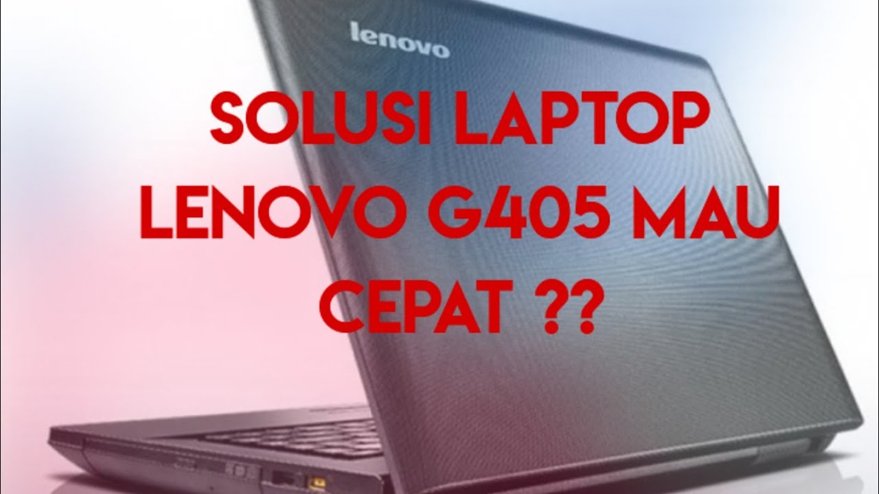 SOLUSI LAPTOP LENOVO G405 G505 supaya Cepat ? Simak VIDEO ini !