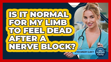 Is It Normal For My Limb To Feel Dead After A Nerve Block? - After Surgery Clarity