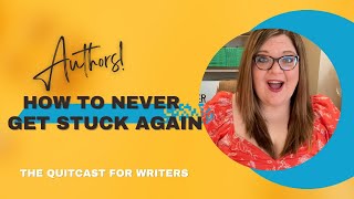 How to Never Get Stuck Again! (The Quitcast for Writers)(5.07)
