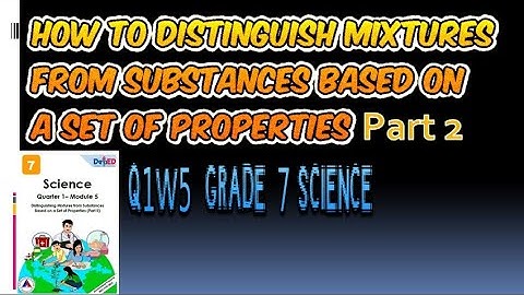 Distinguishing Mixtures from Substances Based on a Set of Properties (Part II) (Q1W5M5 G7 Science)