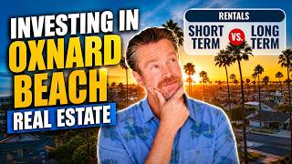 Investing in Oxnard Beach Real Estate: Short-Term vs. Long-Term Rentals
