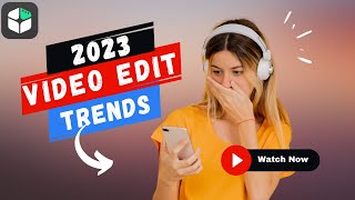 Video Editing Trends In 2023