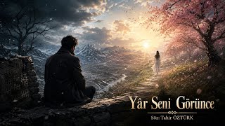 Yâr Seni Görünce Söz:Tahir ÖZTÜRK-Duygusal Hüzünlü Şarkı Sözleri 