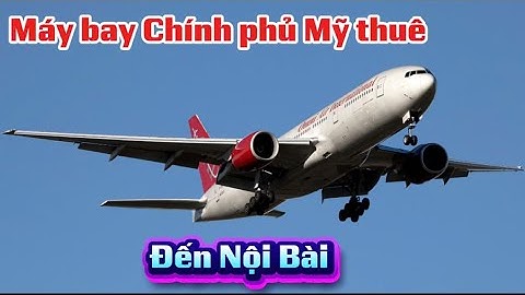 Chiếc máy bay chuyên CHỞ NGƯỜI BỊ TRỤC XUẤT về từ Mỹ hạ cánh xuống sân bay Nội Bài 