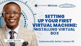 LESSON 49: Setting Up Your First Virtual Machine: Installing Virtual Box (DEMO)