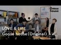 LOVE &amp; LIFE/Goose house(ORIGINAL)