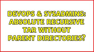 DevOps & SysAdmins: Absolute recursive tar without parent directories? Profile
