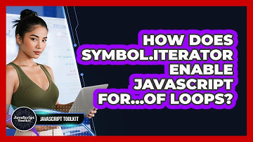 How Does Symbol.iterator Enable JavaScript For...of Loops? - JavaScript Toolkit