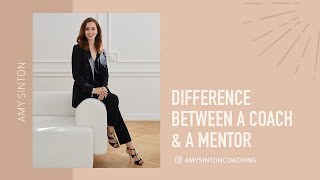 WHAT IS THE DIFFERENCE BETWEEN A COACH AND A MENTOR?