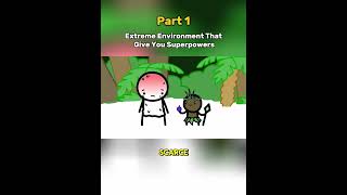 EXTREME ENVIROMENT THAT GIVES YOU SUPERPOWER